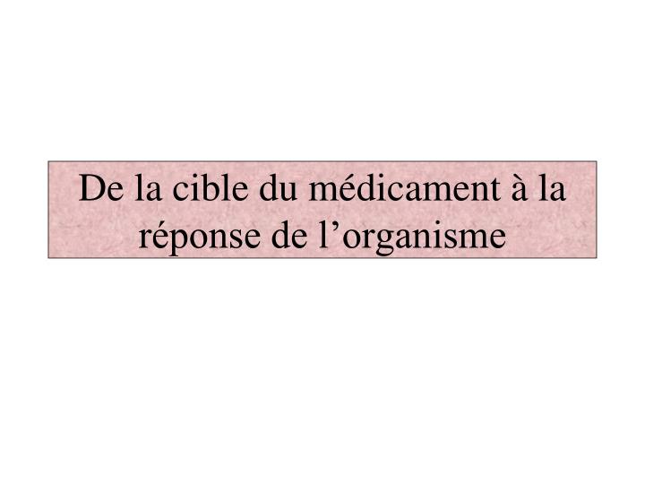 de la cible du m dicament la r ponse de l organisme