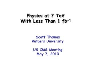 Physics at 7 TeV With Less Than 1 fb -1