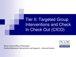Tier II: Targeted Group Interventions and Check In Check Out (CICO)