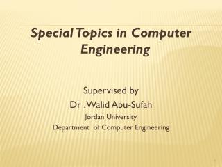 Special Topics in Computer Engineering Supervised by Dr . Walid Abu-Sufah Jordan University