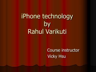 iPhone technology by Rahul Varikuti