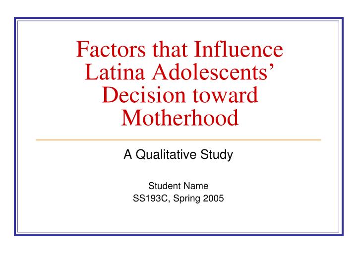factors that influence latina adolescents decision toward motherhood