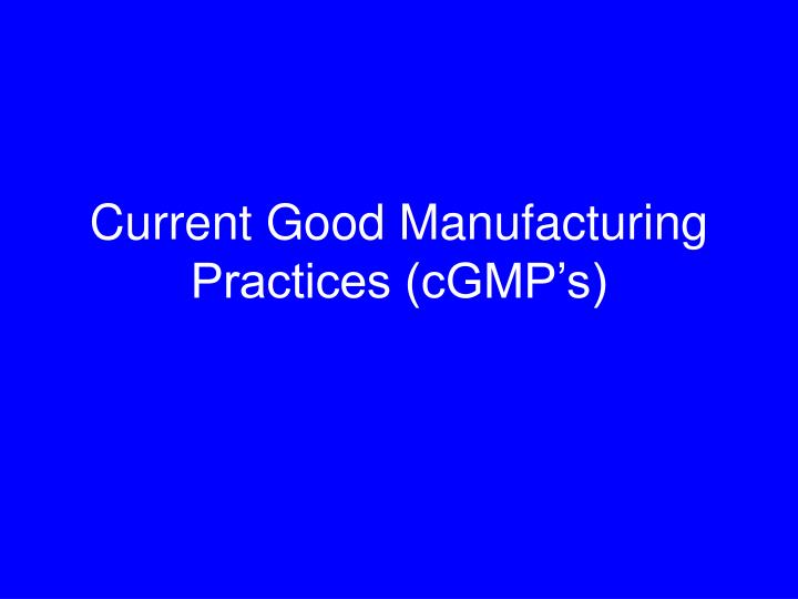 current good manufacturing practices cgmp s