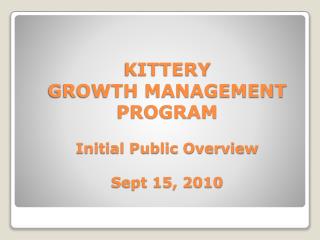 KITTERY GROWTH MANAGEMENT PROGRAM Initial Public Overview Sept 15, 2010