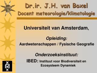 Dr.ir. J.H. van Boxel Docent meteorologie/klimatologie