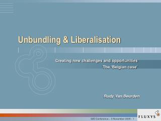 Unbundling &amp; Liberalisation