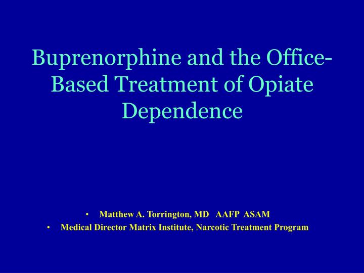 buprenorphine and the office based treatment of opiate dependence