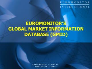 EUROMONITOR’S GLOBAL MARKET INFORMATION DATABASE (GMID)