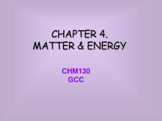 CHAPTER 4. MATTER &amp; ENERGY