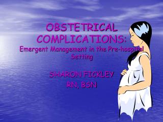 OBSTETRICAL COMPLICATIONS: Emergent Management in the Pre-hospital Setting