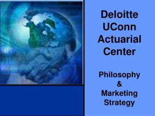 Deloitte UConn Actuarial Center Philosophy &amp; Marketing Strategy