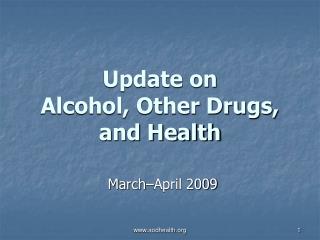 Update on Alcohol, Other Drugs, and Health