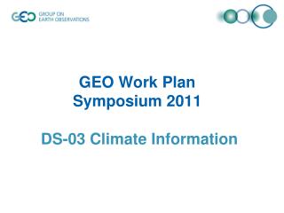 GEO Work Plan Symposium 2011 DS-03 Climate Information