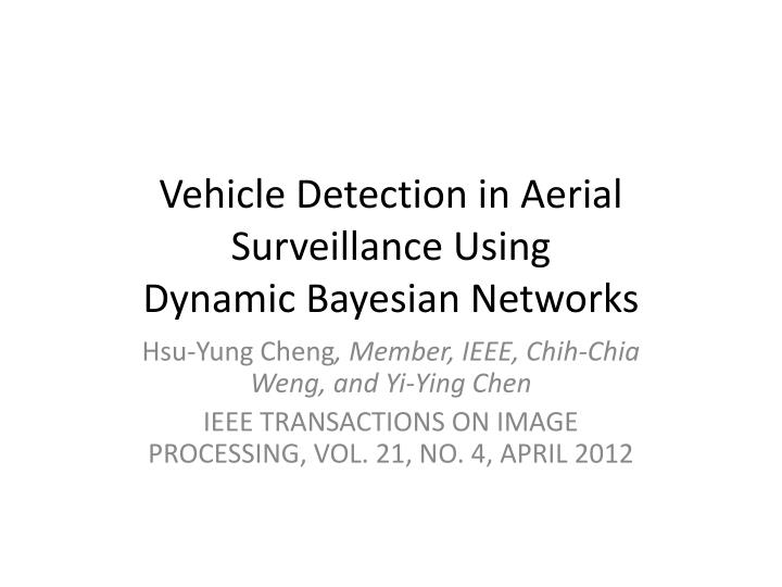 vehicle detection in aerial surveillance using dynamic bayesian networks