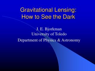 Gravitational Lensing: How to See the Dark