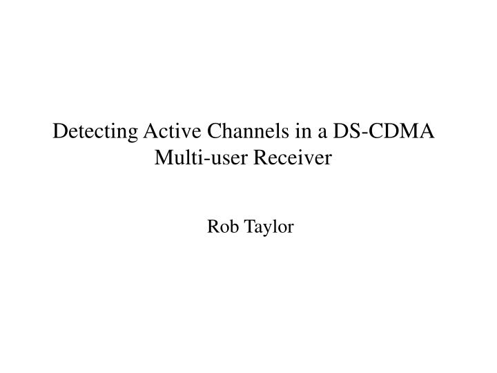 detecting active channels in a ds cdma multi user receiver