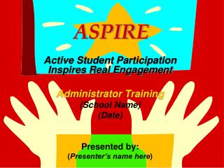 ASPIRE Active Student Participation Inspires Real Engagement Administrator Training (School Name)
