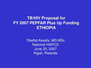 TB/HIV Proposal for FY 2007 PEPFAR Plus Up Funding ETHIOPIA