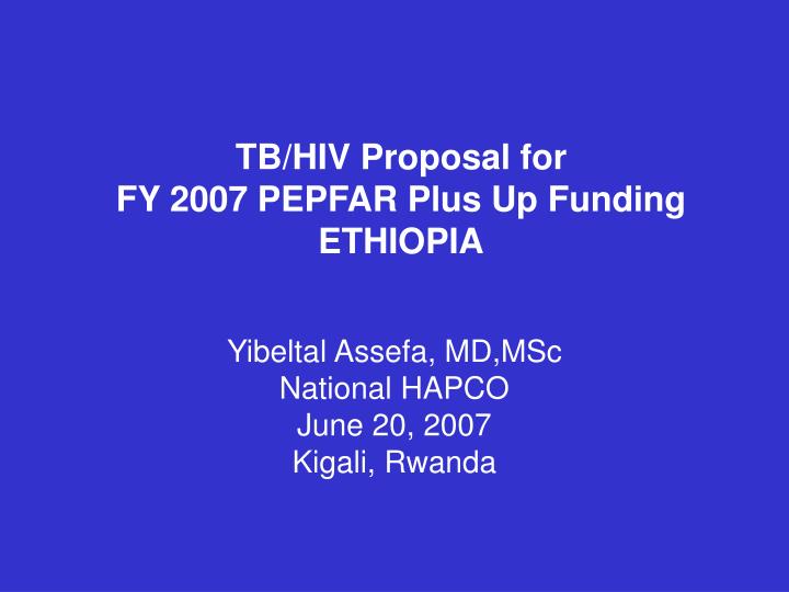 tb hiv proposal for fy 2007 pepfar plus up funding ethiopia