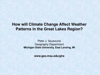 How will Climate Change Affect Weather Patterns in the Great Lakes Region? Peter J. Sousounis