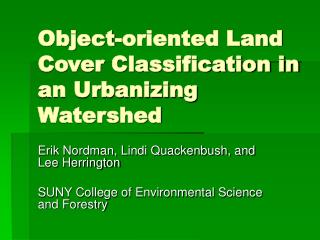 Object-oriented Land Cover Classification in an Urbanizing Watershed