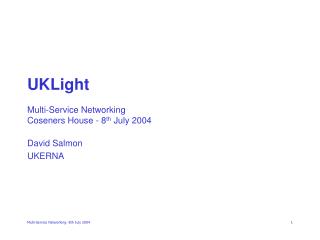 UKLight Multi-Service Networking Coseners House - 8 th July 2004