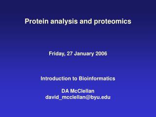 Protein analysis and proteomics Friday, 27 January 2006 Introduction to Bioinformatics