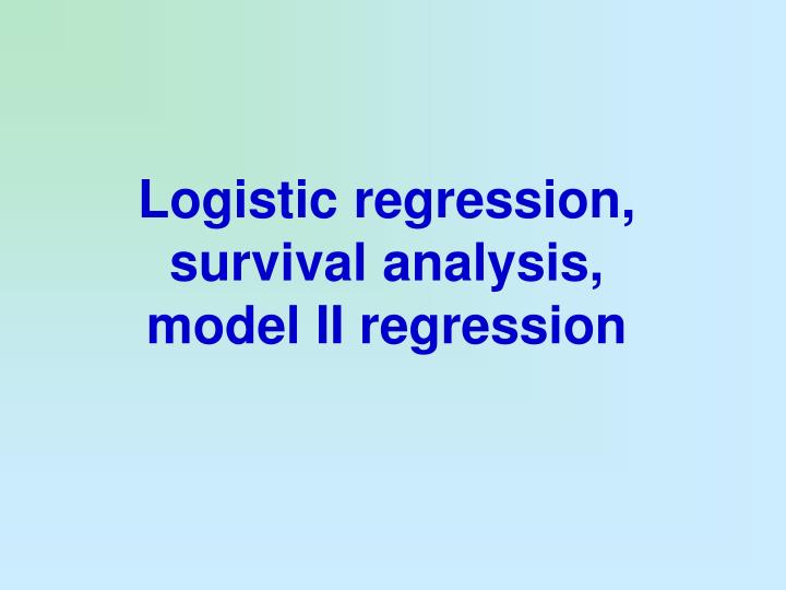 logistic regression survival analysis model ii regres sion