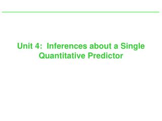 Unit 4: Inferences about a Single Quantitative Predictor