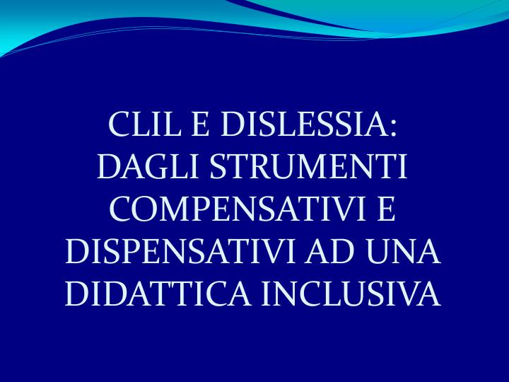 clil e dislessia dagli strumenti compensativi e dispensativi ad una didattica inclusiva