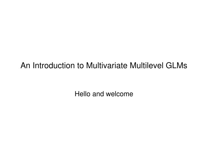 an introduction to multivariate multilevel glms