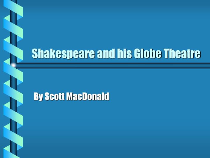 shakespeare and his globe theatre