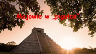 majowie w pigu ce