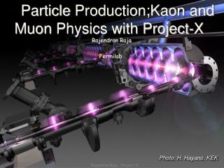 Particle Production;Kaon and Muon Physics with Project-X Rajendran Raja