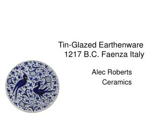 Tin-Glazed Earthenware 1217 B.C. Faenza Italy