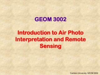 GEOM 3002 Introduction to Air Photo Interpretation and Remote Sensing