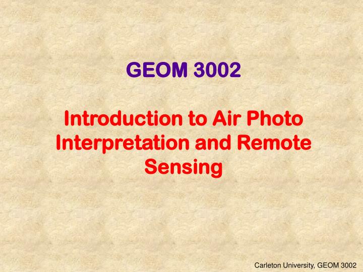 geom 3002 introduction to air photo interpretation and remote sensing