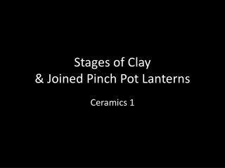 Stages of Clay &amp; Joined Pinch Pot Lanterns