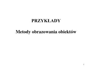 przyk ady m etod y obrazowania obiekt w