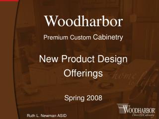 Woodharbor Premium Custom Cabinetry New Product Design Offerings Spring 2008