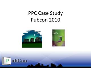 PPC Case Study Pubcon 2010