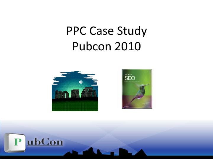 ppc case study pubcon 2010