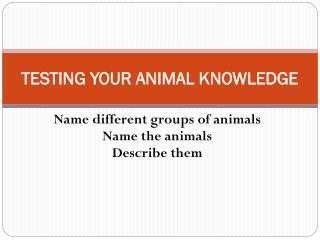 TESTING YOUR ANIMAL KNOWLEDGE