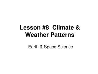 Lesson #8 Climate &amp; Weather Patterns