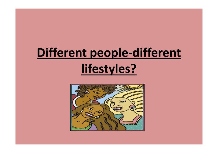 different people different lifestyles