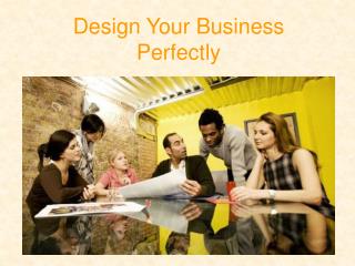 Design Your Business Perfectly