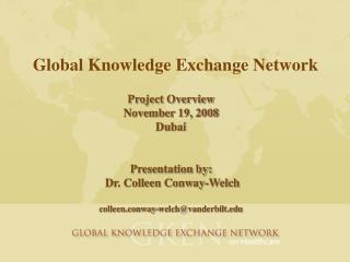 Project Overview November 19, 2008 Dubai Presentation by: Dr. Colleen Conway-Welch