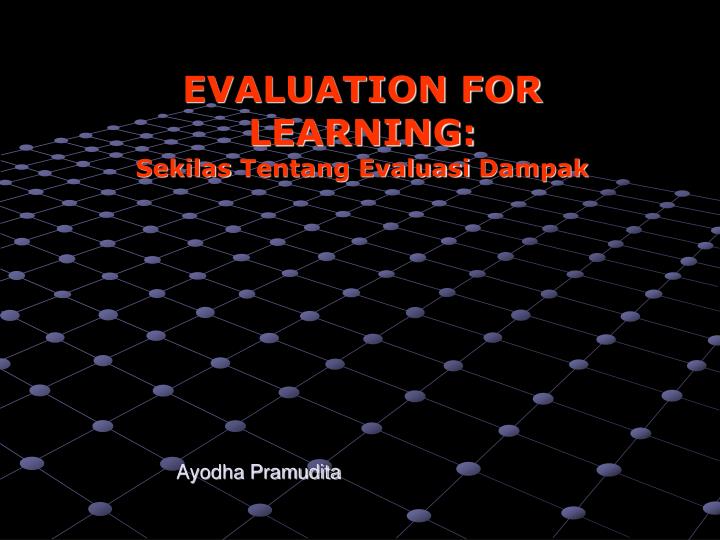 evaluation for learning sekilas tentang evaluasi dampak