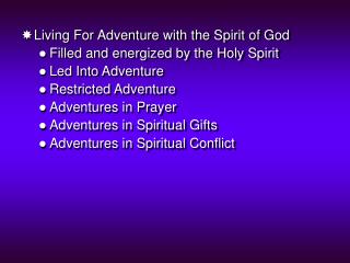 Living For Adventure with the Spirit of God Filled and energized by the Holy Spirit