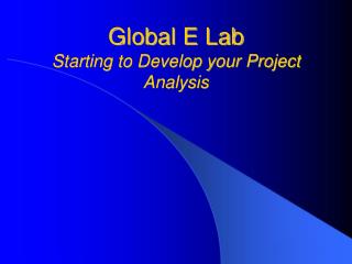 Global E Lab Starting to Develop your Project Analysis